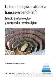 Libros: LA TERMINOLOGIA ANATOMICA FRANCES ESPA&Ntilde;OL LATIN - JIMENEZ GUTIERREZ, ISABEL