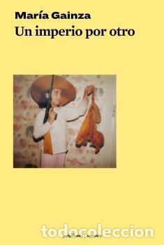 Libros: UN IMPERIO POR OTRO - GAINZA, MARIA