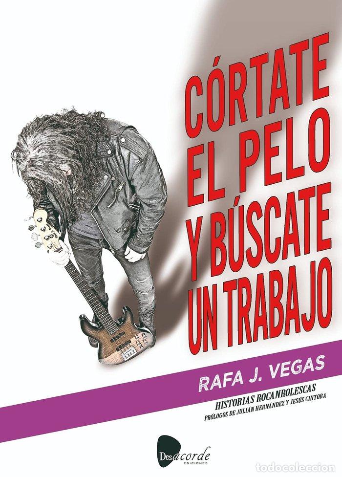 Libros: CORTATE EL PELO Y BUSCATE UN TRABAJO - VEGAS, RAFA J.