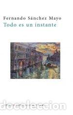 Libros: TODO ES UN INSTANTE - SAMCHEZ MAYO, FERNANDO