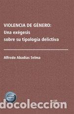 Libros: VIOLENCIA DE GENERO: UNA EXEGESIS SOBRE SU TIPOLOGIA DELICTI - ABADIAS SELMA, ALFREDO