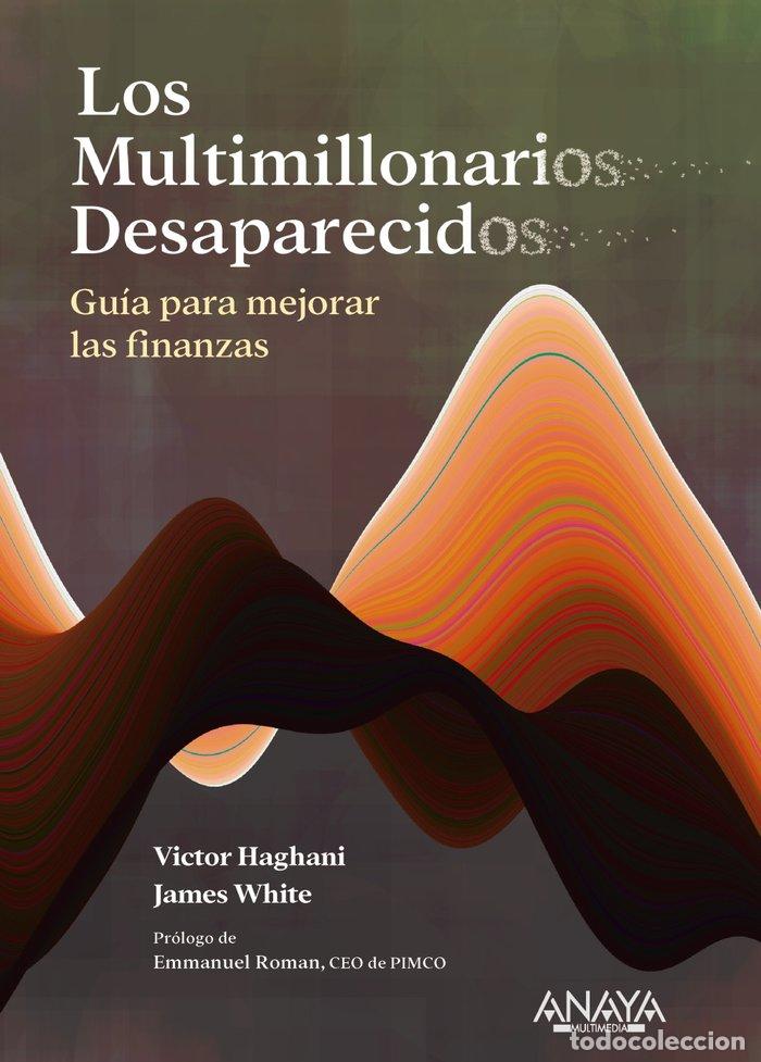 Libros: LOS MULTIMILLONARIOS DESAPARECIDOS GUIA PARA MEJORAR LAS FI - HAGHANI, VICTOR