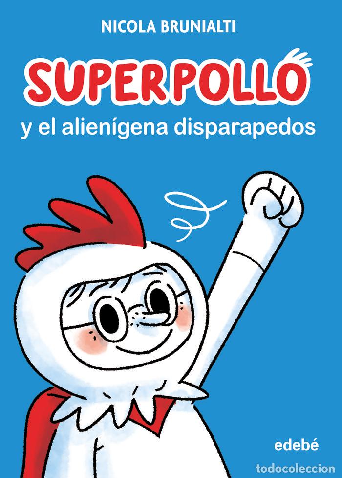 Libros: SUPERPOLLO Y EL ALIENIGENA DISPARAPEDOS - NICOLA BRUNIALTI