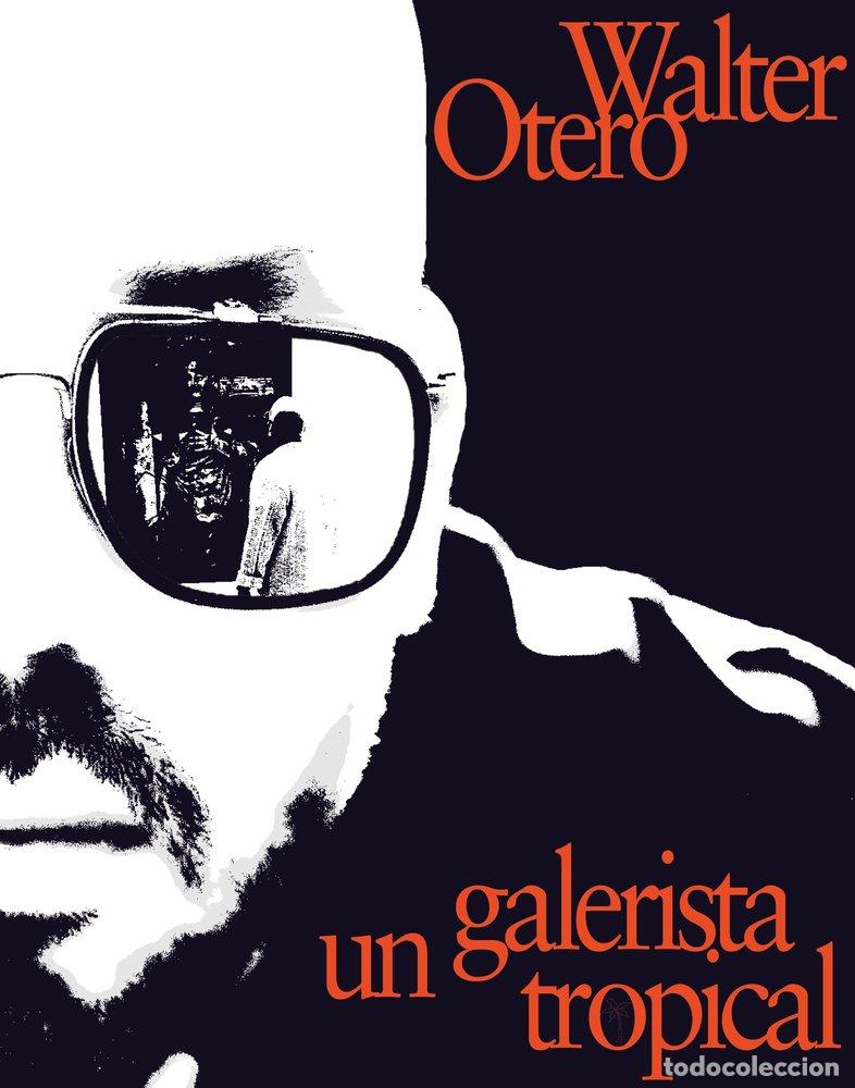 Libros: WALTER OTERO UN GALERISTA TROPICAL - CASTILLO, OMAR-PASCUAL