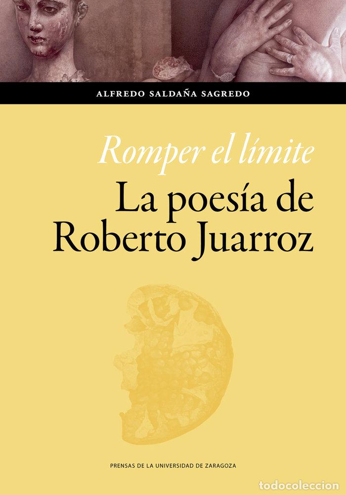 B&uuml;cher: ROMPER EL LIMITE LA POESIA DE ROBERTO JUARROZ - SALDA&Ntilde;A SAGREDO, ALFREDO
