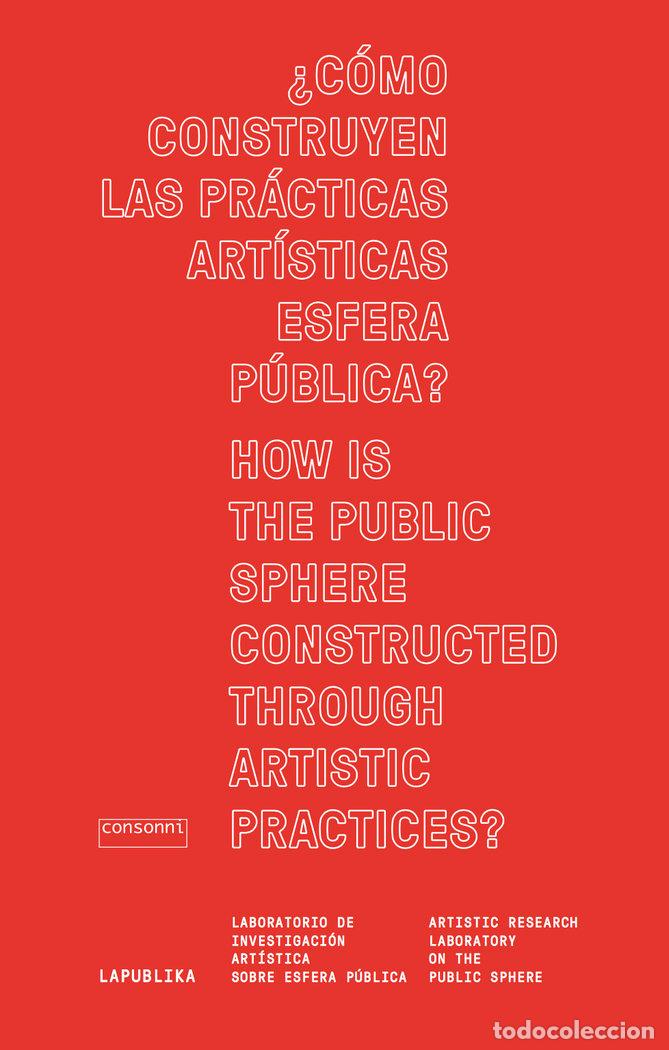 Libros: COMO CONSTRUYEN LAS PRACTICAS ARTISTICAS ESFERA PUBLICA - AA.VV