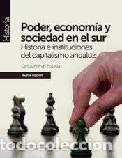 Libros: PODER ECONOMIA Y SOCIEDAD EN EL SUR HISTORIA E INSTITUCIO - ARENAS POSADAS, CARLOS