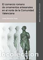 Libros: COMERCIO ROMANO DE ORNAMENTOS ARTESANALES EN EL NORTE DE LA - BENEDITO NUEZ, JOSEP