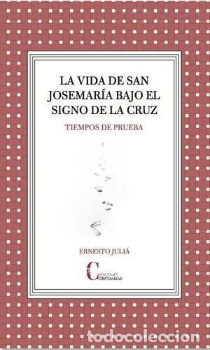 Libros: LA VIDA DE SAN JOSEMARIA BAJO EL SIGNO DE LA CRUZ - ERNESTO JULIA