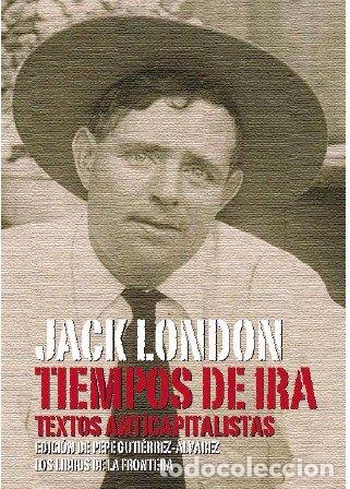 Libros: TIEMPOS DE IRA TEXTOS ANTICAPITALISTAS - LONDON, JACK