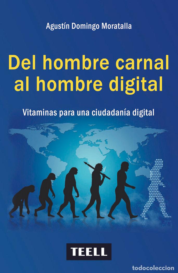 Libri: DEL HOMBRE CARNAL AL HOMBRE DIGITAL - DOMINGO MORATALLA, AGUSTIN