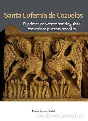 Libros: SANTA EUFEMIA DE COZUELOS EL PRIMER CONVENTO SANTIAGUISTA F - FERREZ-VIDAL, MARIA