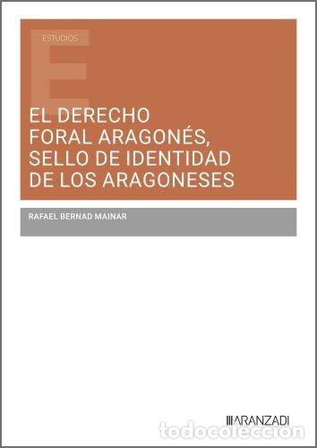 Livres: EL DERECHO FORAL ARAGONES SELLO DE IDENTIDAD DE LOS ARAGONES - RAFAEL BERNAD MAINAR
