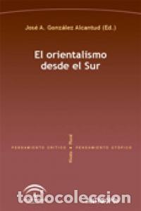 Libri: ORIENTALISMO DESDE EL SUR,EL - GONZALEZ ALCANTUD, JOSE ANTONIO