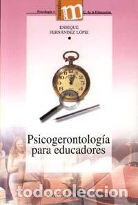 books: PSICOGERONTOLOGIA PARA EDUCADORES - FERNANDEZ LOPIZ, ENRIQUE