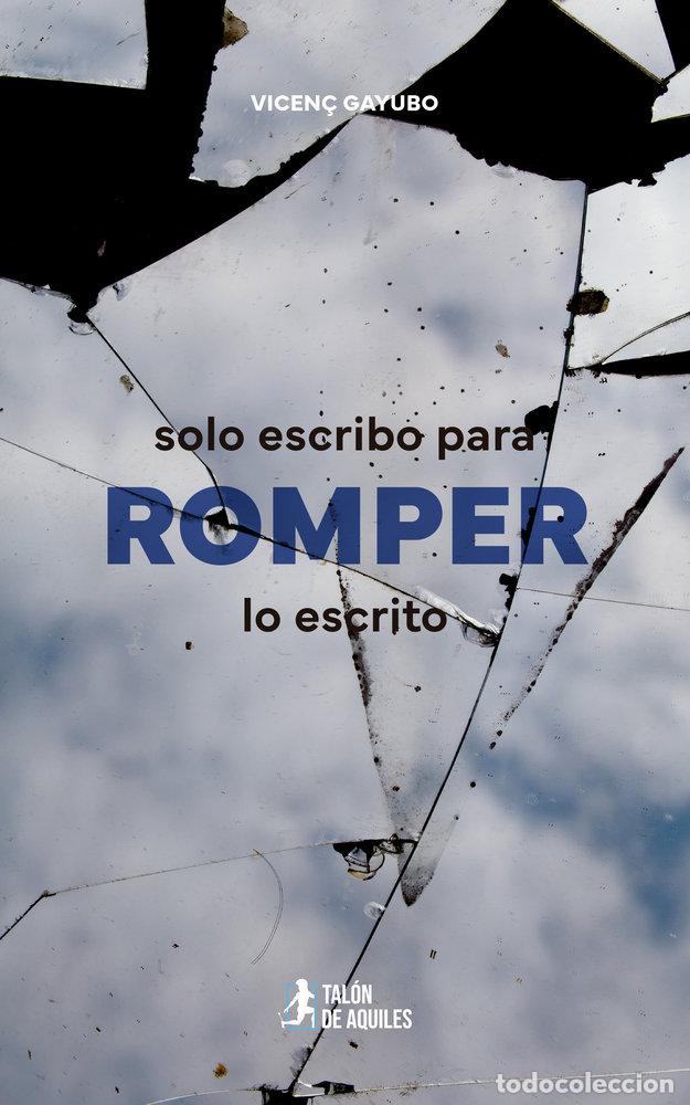 Libros: SOLO ESCRIBO PARA ROMPER LO ESCRITO - GAYUBO, VICENC