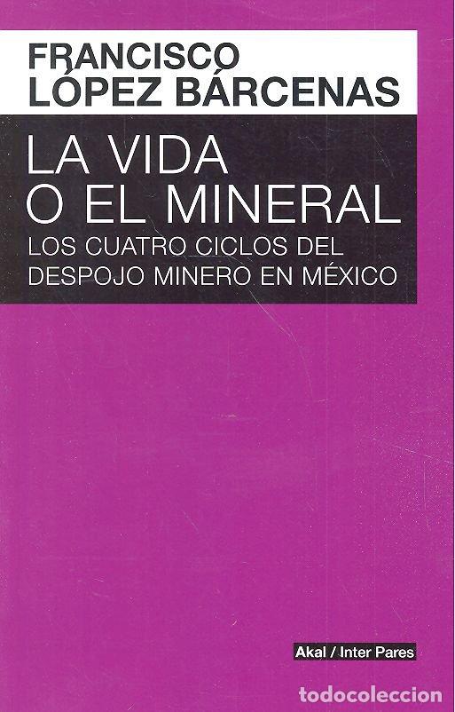 books: VIDA O EL MINERAL,LA - LOPEZ BARCENAS, FRANCISCO