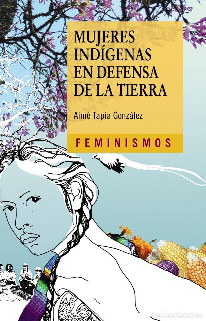 Libros: MUJERES INDIGENAS EN DEFENSA DE LA TIERRA - TAPIA GONZALEZ, AIME