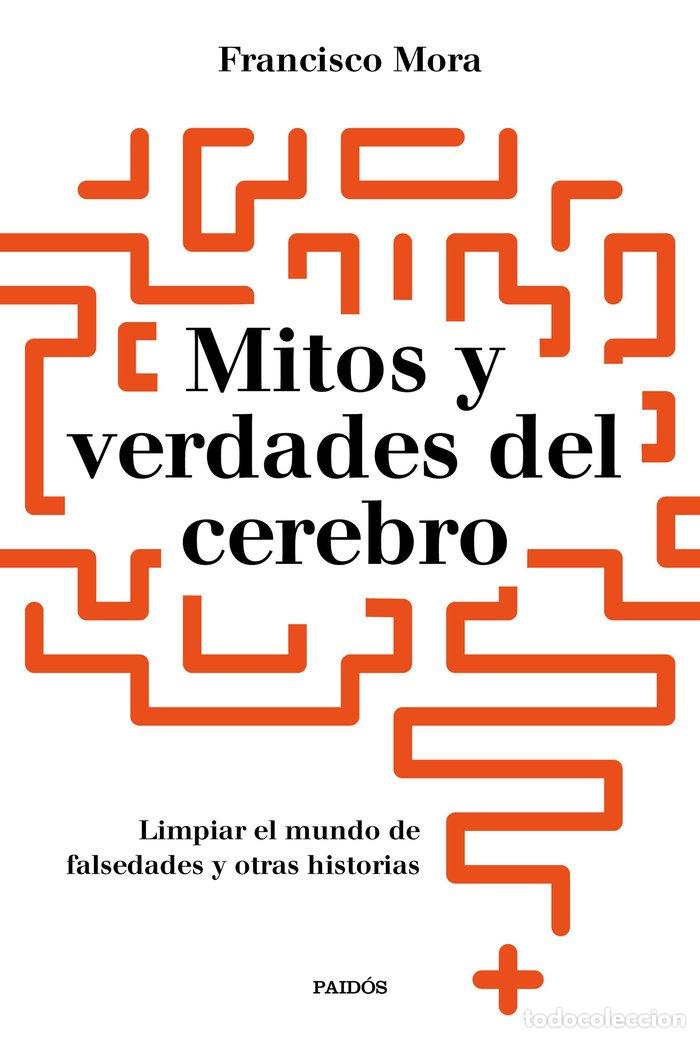 Libros: MITOS Y VERDADES DEL CEREBRO - FRANCISCO MORA