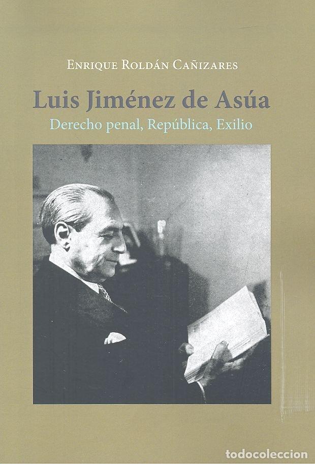 Libros: LUIS JIMENEZ DE ASUA DERECHO PENAL REPUBLICA EXILIO - ROLDAN CA&Ntilde;IZARES, ENRIQUE