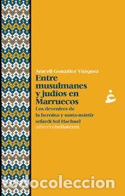 Libri: ENTRE MUSULMANES Y JUDIOS EN MARRUECOS - GONZALEZ VAZQUEZ, ARACELI