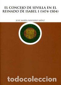 Libros: CONCEJO DE SEVILLA REINADO ISABEL I 1474 - NAVARRO SAINZ