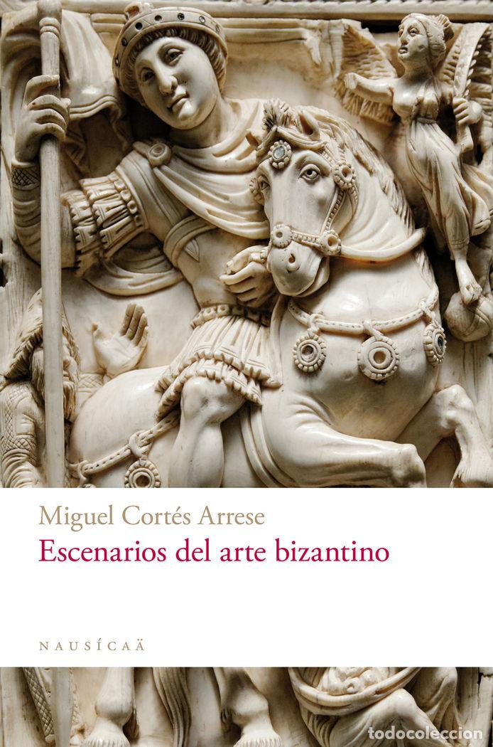 Libri: ESCENARIOS DEL ARTE BIZANTINO - CORTES ARRESE, MIGUEL