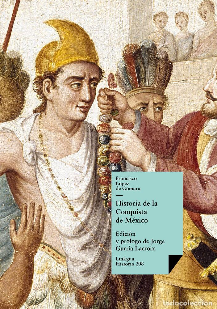 Libri: HISTORIA DE LA CONQUISTA DE M&Eacute;XICO - FRANCISCO DE L&Oacute;PEZ DE G&Oacute;MARA