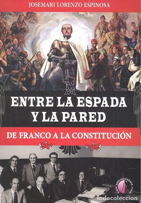 Livros: ENTRE LA ESPADA Y LA PARED DE FRANCO A LA CONSTITUCION - LORENZO ESPINOSA, JOSE MARIA