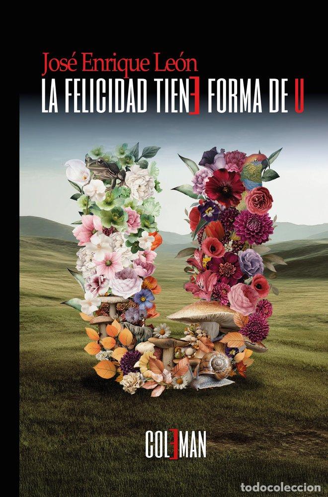 Libri: LA FELICIDAD TIENE FORMA DE U - LEON SANTOS, JOSE ENRIQUE