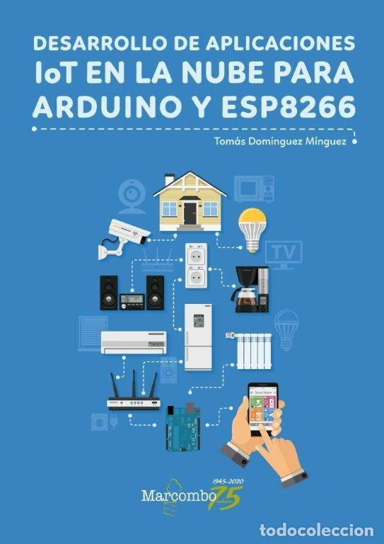 Livros: DESARROLLO DE APLICACIONES LOT EN NUBE PARA ARDUINO ESP8266 - DOMINGUEZ MINGUEZ, TOMAS