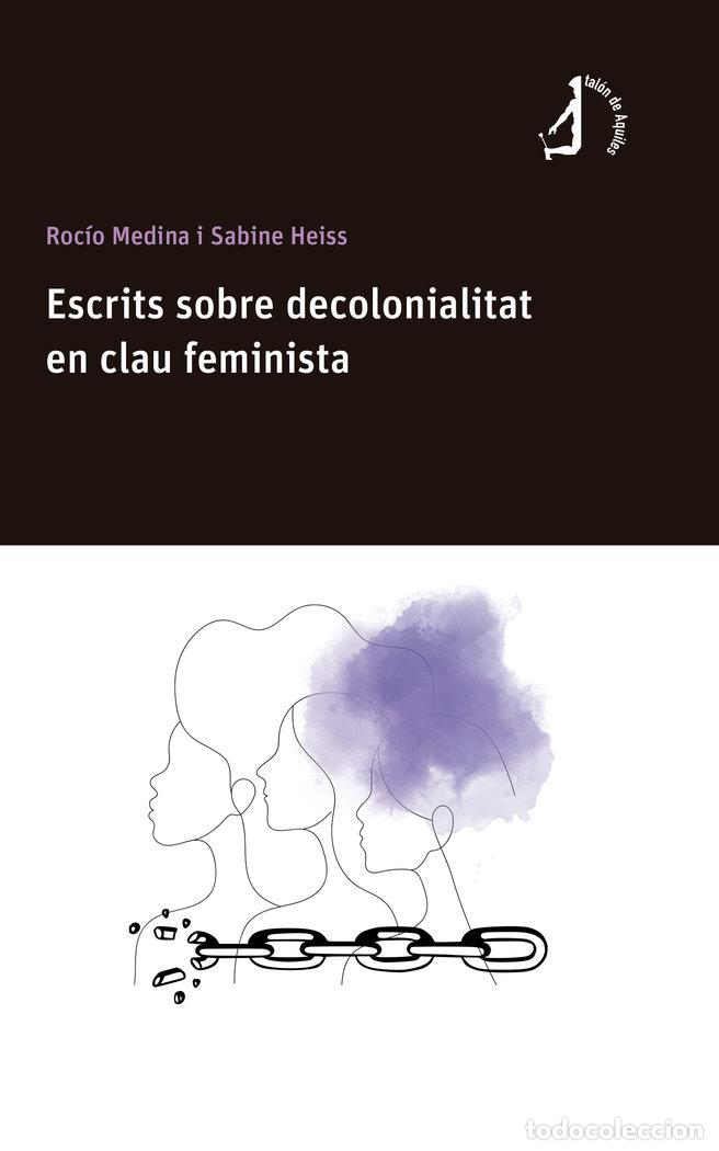 Libros: ESCRITS SOBRE DECOLONIALITAT EN CLAU FEMINISTA - HEISS, SABINE