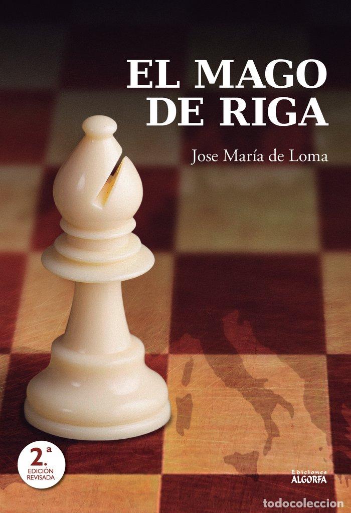 Libri: MAGO DE RIGA MAESTRO DEL AJEDREZ,EL - DE LOMA, JOSE MARIA