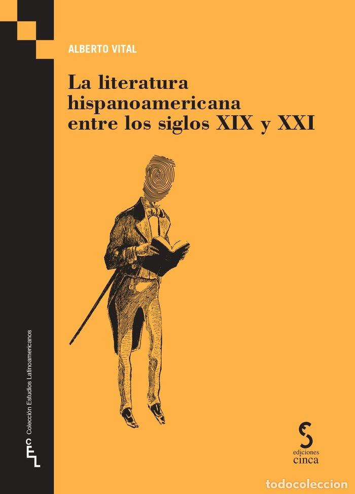 Libros: LA LITERATURA HISPANOAMERICANA ENTRE LOS SIGLOS XIX Y XXI - VITAL, ALBERTO