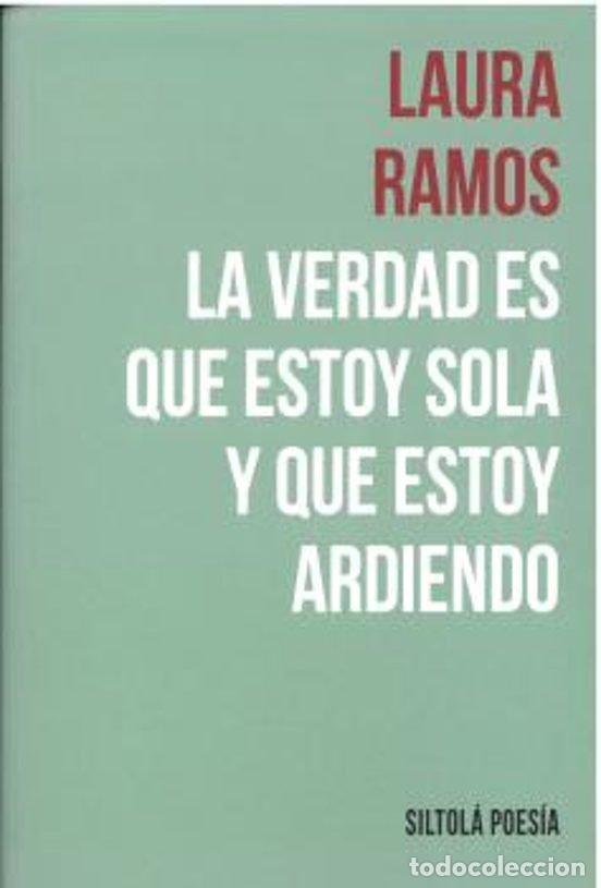 Livres: LA VERDAD ES QUE ESTOY SOLA Y QUE ESTOY ARDIENDO - RAMOS, LAURA