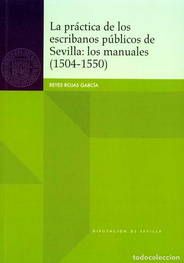 Livros: PRACTICA DE LOS ESCRIBANOS PUBLICOS DE SEVILLA: LOS MANUALES - ROJAS GARCIA, REYES