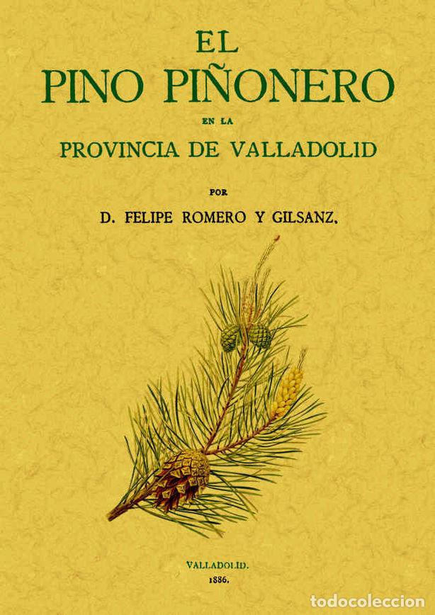 B&uuml;cher: PINO PI&Ntilde;ONERO EN LA PROVINCIA DE VALLADOLID, EL - ROMERO Y GILSANZ, FELIPE