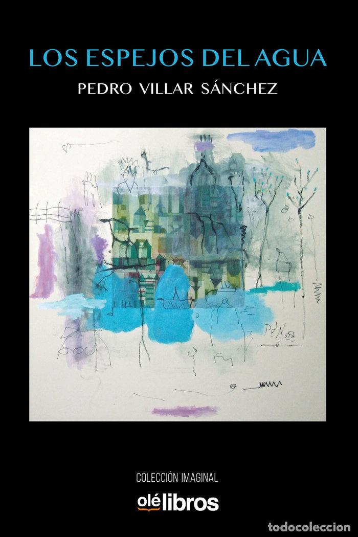 Libros: LOS ESPEJOS DEL AGUA - VILLAR SANCHEZ, PEDRO