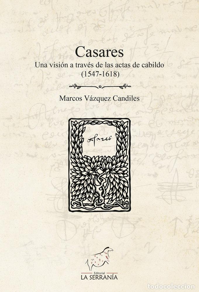 Libros: CASARES UNA VISION A TRAVES DE LAS ACTAS DE CABILDO 1547 - VAZQUEZ CANDILES, MARCOS