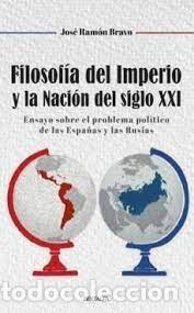 Libri: FILOSOFIA DEL IMPERIO Y LA NACION DEL SIGLO XXI - JOSE RAMON BRAVO