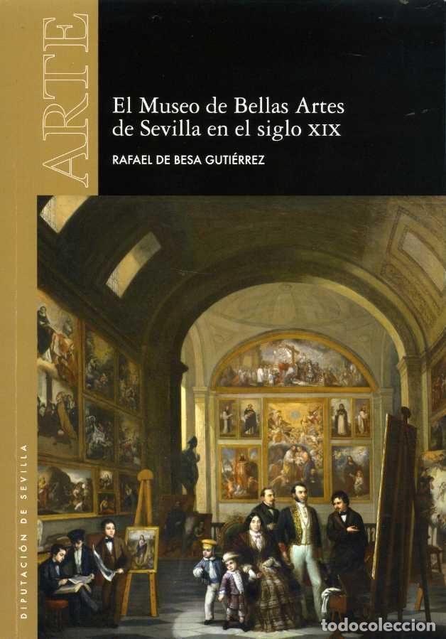 Libros: MUSEO DE BELLAS ARTES DE SEVILLA EN EL SIGLO XIX,EL - DE BESA GUTIERREZ, RAFAEL