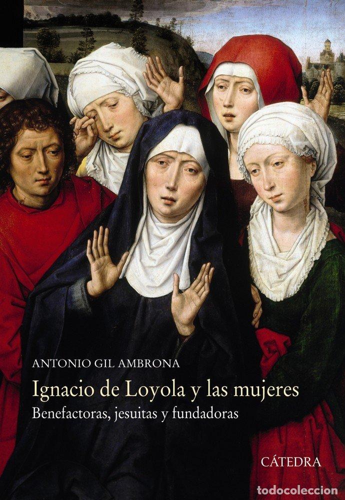 Libros: IGNACIO DE LOYOLA Y LAS MUJERES - GIL AMBRONA, ANTONIO