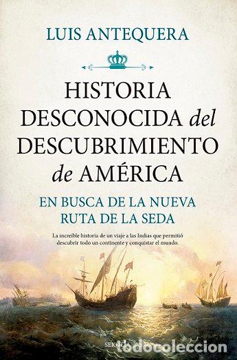 B&uuml;cher: HISTORIA DESCONOCIDA DEL DESCUBRIMIENTO DE AMERICA - ANTEQUERA, LUIS