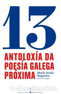 Libros: 13 ANTOLOXIA DA POESIA GALEGA PROXIMA - NOGUEIRA, MARIA XESUS