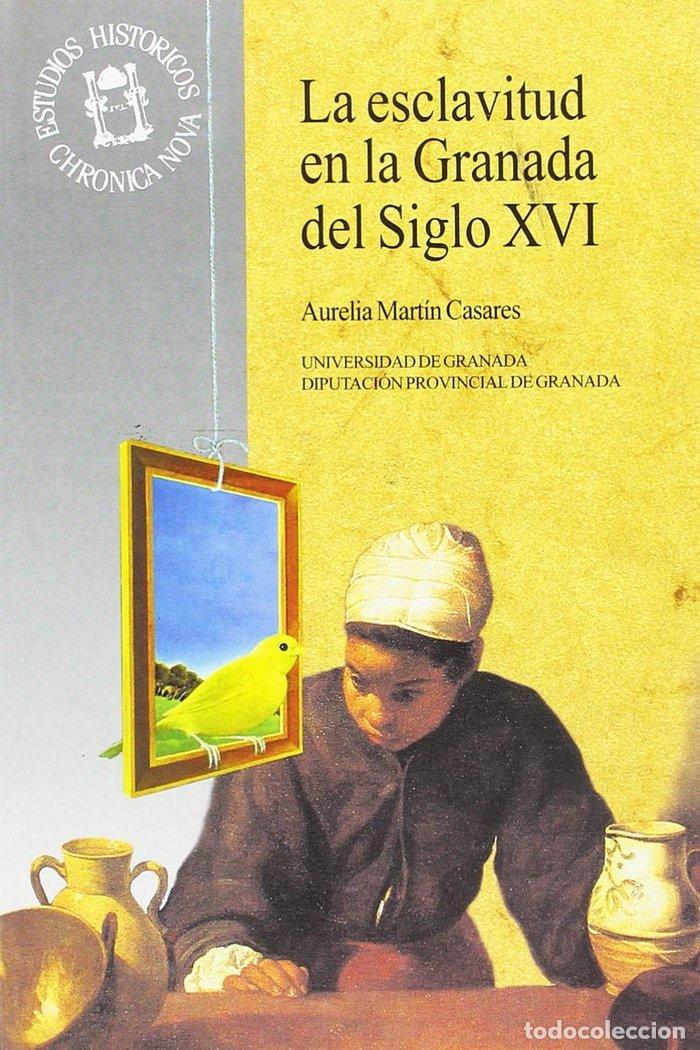books: ESCLAVITUD EN LA GRANADA DEL S.XVI,LA - MARTIN CASARES, AURELIA