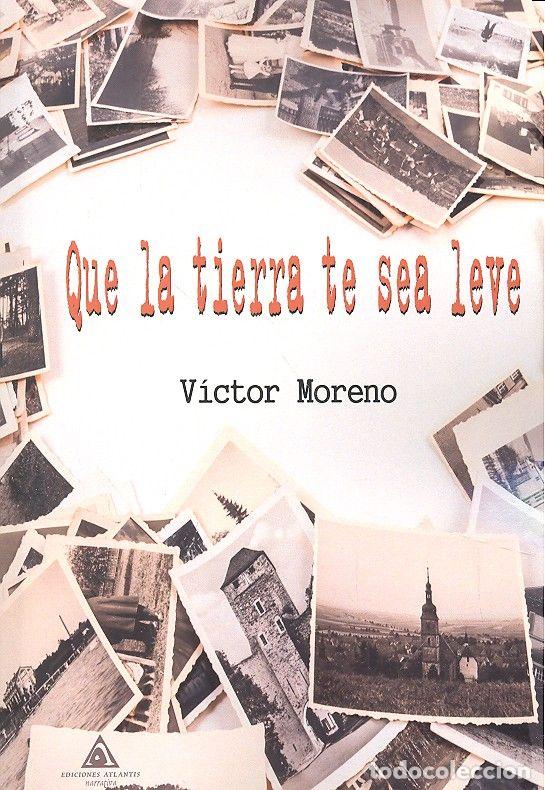 Libri: QUE LA TIERRA TE SEA LEVE - MORENO, VICTOR