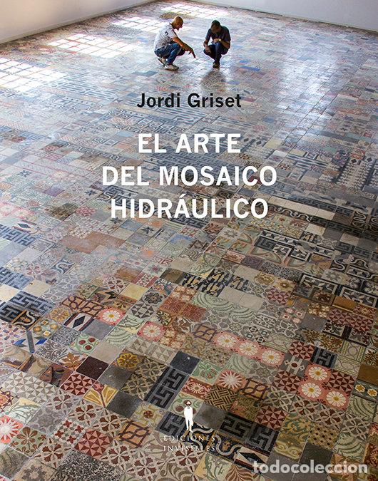 Libros: EL ARTE DEL MOSAICO HIDRAULICO - GRISET MORO, JORDI