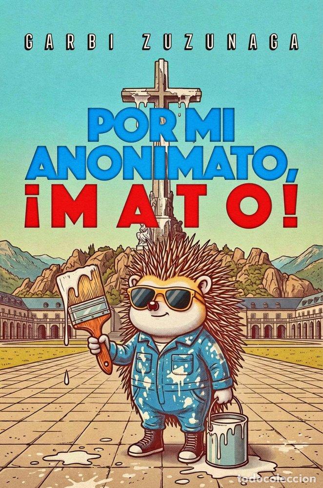 Libri: POR MI ANONIMATO, &iexcl;MATO! - ZUZUNAGA, GARBI