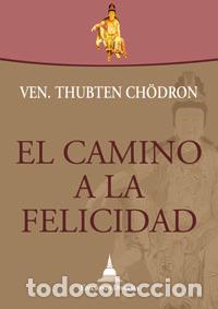 Libri: EL CAMINO A LA FELICIDAD DE LA VEN THUBTEN CHODRON - THUBTEN CHODRON
