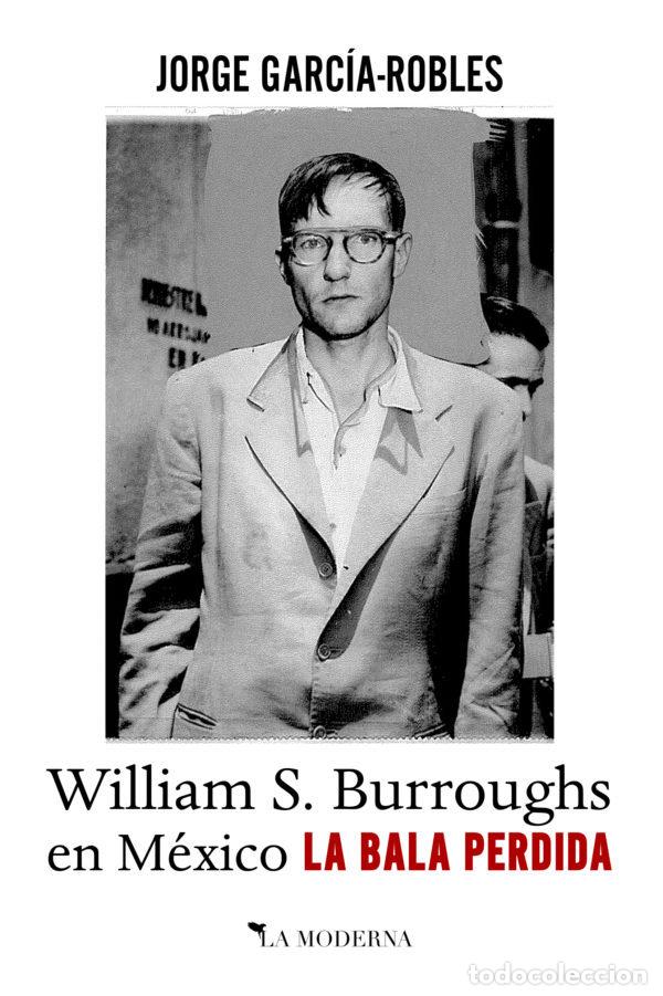 Livros: BALA PERDIDA WILLIAM S BURROUGHS EN MEXICO,LA - GARCIA ROBLES, JORGE